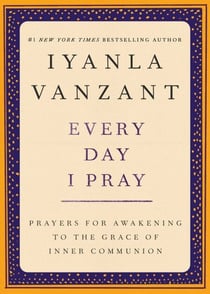 Every Day I Pray - Prayers for Awakening to the Grace of Inner Communion