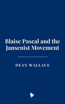 Blaise Pascal and the Jansenist Movement