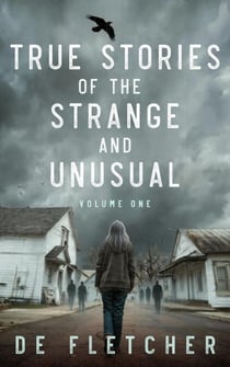 True Stories of the Strange and Unusual: A Paranormal Memoir - Paranormal True Stories, #1