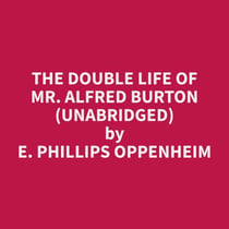 The Double Life Of Mr. Alfred Burton (Unabridged)