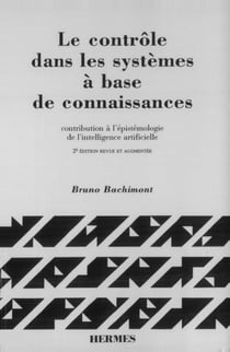 Le contrôle dans les systèmes à base de connaissances: Contribution à l'épistémologie de...