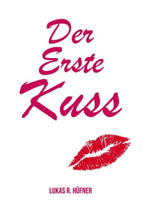 Der erste Kuss - 50 unvergessliche Erlebnisse, echte Geschichten