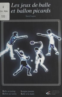 Les jeux de balle et ballon picards - Ballon au poing, balle à la main, balle au tamis, longue paume