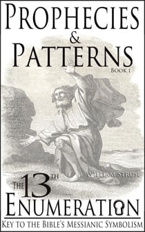 The 13th Enumeration: Key to the Bible's Messianic Symbolism - Prophecies and Patterns, #1
