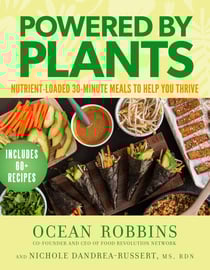 Powered by Plants - Nutrient-Loaded 30-Minute Meals to Help You Thrive