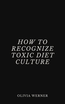 How to Recognize Toxic Diet Culture