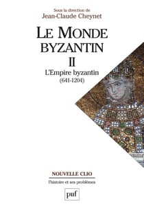 Le monde byzantin. Tome 2 - L'Empire byzantin (641-1204)