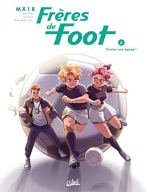 Frères de foot T02 - Le sens de l'équipe