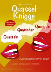 Quassel-Knigge 2100 - Quasseln, Quatschen, Quengeln oder lebenswichtige Kommunikation - Gezielt eingesetzte Rhetorik - Aussagekräftiges Profil zeigen