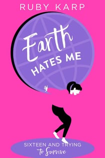 Earth Hates Me - True Confessions from a Teenage Girl