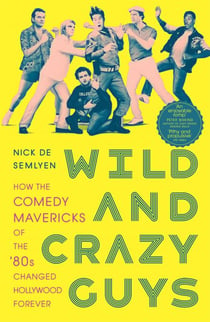 Wild and Crazy Guys - How the Comedy Mavericks of the '80s Changed Hollywood Forever