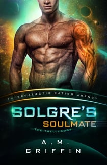 Solgre's Soulmate: The Thelli Logs (Intergalactic Dating Agency) - Intergalactic Dating Agency: The Thelli Logs, #3