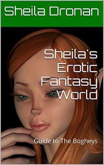 Sheila's Erotic Fantasy World: Guide to The Bogheys