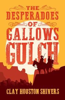 The Desperadoes of Gallows Gulch - Silver Vein Chronicles, #3