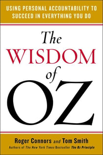 The Wisdom of Oz - Using Personal Accountability to Succeed in Everything You Do