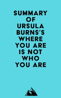 Summary of Ursula Burns's Where You Are Is Not Who You Are