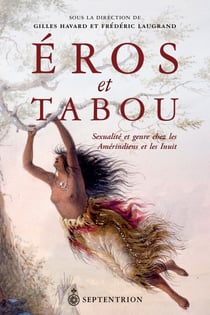 Éros et tabou - Sexualité et genre chez les Amérindiens et les Inuit