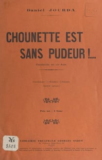Chounette est sans pudeur ! - Vaudeville en un acte (4 hommes, 4 femmes). Représenté pour la première fois à Paris, à la Fauvette et à Chansonia (concerts Pacra)
