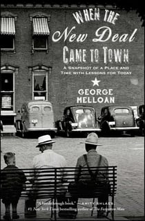 When the New Deal Came to Town - A Snapshot of a Place and Time with Lessons for Today