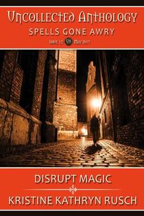 Disrupt Magic: part of Spells Gone Awry, an Uncollected Anthology - Uncollected Anthology