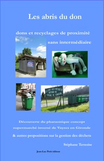 Les abris du don: dons et recyclages de proximité sans intermédiaire - Découverte du pharaonique concept supermarché inversé de Vayres en Gironde & autres propositions sur la gestion des déchets