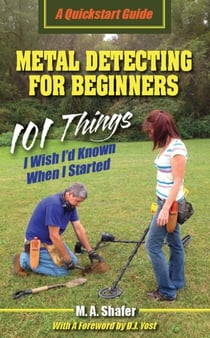 Metal Detecting for Beginners: 101 Things I Wish I'd Known When I Started - QuickStart Guides, #1