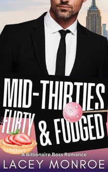 Mid-Thirties, Flirty &amp; Fudged - Mid-Thirties and Flirty Billionaires, #2
