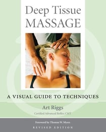 Deep Tissue Massage, Revised Edition - A Visual Guide to Techniques