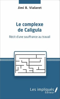 Le complexe de Caligula - Récit d'une souffrance au travail