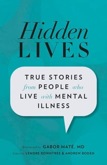 Hidden Lives - True Stories from People Who Live with Mental Illness
