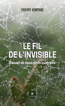 Le fil de l’invisible - Recueil de deux cents quatrains
