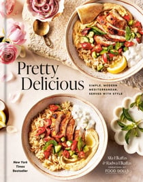 Pretty Delicious - Simple, Modern Mediterranean, Served with Style: A Cookbook
