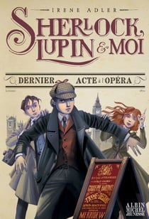Dernier Acte à l'Opéra - Sherlock, Lupin &amp; moi - tome 2