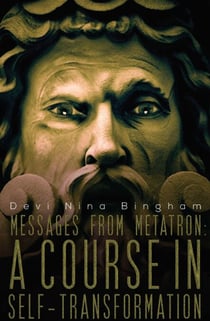 Messages From Metatron: A Course in Self-Transformation