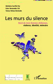Murs du silence - Récit de trois femmes chiliennes; violence, identité, mémoire