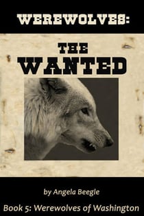 Werewolves: The Wanted - Werewolves of Washington, #5