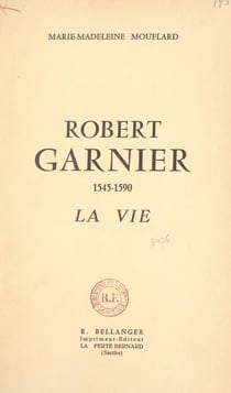 Robert Garnier, 1545-1590 - La vie