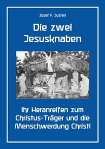 Die zwei Jesusknaben - Ihr Heranreifen zum Christus-Träger und die Menschwerdung Christi