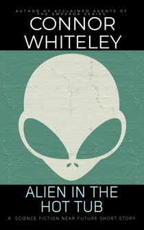 Alien In The Hot Tub: A Science Fiction Near Future Short Story