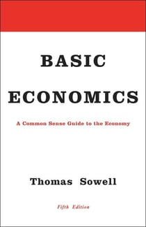 Basic Economics - A Common Sense Guide to the Economy