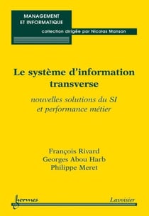 Le système d'information transverse - nouvelles solutions du SI et performance métier