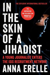 In the Skin of a Jihadist - A Young Journalist Enters the ISIS Recruitment Network