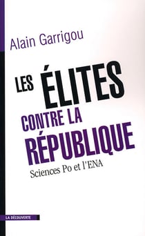 Les élites contre la République - Sciences Po et l'ENA
