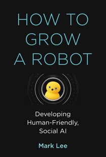 How to Grow a Robot - Developing Human-Friendly, Social AI