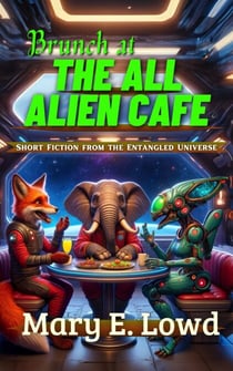 Brunch at the All Alien Cafe - Short Fiction from the Entangled Universe