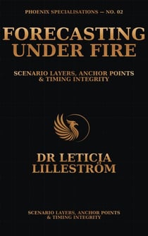 Forecasting Under Fire: Scenario Layers, Anchor Points & Timing Integrity - Phoenix Specialisations, #2