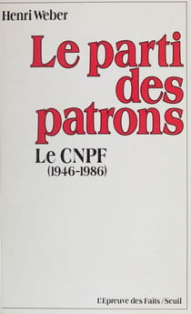 Le Parti des patrons - Histoire du C.N.P.F. (1946-1986)