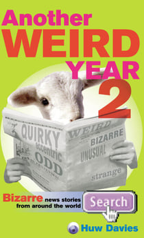 Another Weird Year II - Bizarre news stories from around the world