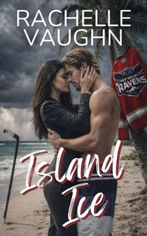Island Ice (A Desert Island Forced Proximity Hockey Romance Book) - Red Valley Ravens, #6