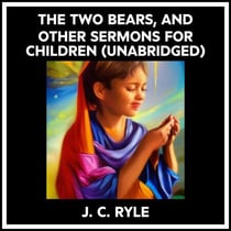 The Two Bears, And Other Sermons For Children (Unabridged)